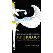 Mythology : Timeless Tales of Gods and Heroes by Hamilton, Edith, 9780446574754