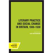 Literary Practice and Social Change in Britain, 1380-1530 by Lee Patterson, 9780520414754
