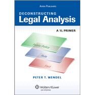 Deconstructing Legal Analysis A 1L Primer by Wendel, Peter T., 9780735584754