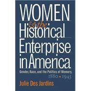 Women and the Historical Enterprise in America by Des Jardins, Julie, 9780807854754