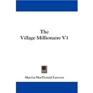 The Village Millionaire by Lamont, Martha MacDonald, 9781432684754