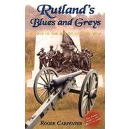 Rutland's Blues and Greys : A year of the American Civil War by Carpenter, Roger, 9781438934754
