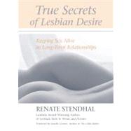 True Secrets of Lesbian Desire Keeping Sex Alive in Long-Term Relationships by Stendhal, Renate; Gomez, Jewelle, 9781556434754