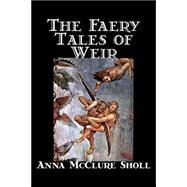 The Faery Tales of Weir by Sholl, Anna, Mcclure, 9781598184754