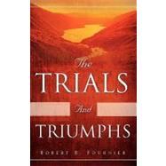 The Trials and Triumphs by Fournier, Robert R., 9781607914754