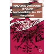Democratic Government in Poland Constitutional Politics Since 1989 by Sanford, George, 9780333774755