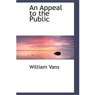 An Appeal to the Public by Vans, William, 9780554474755