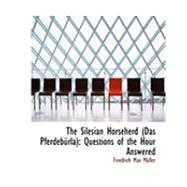 The Silesian Horseherd (Das Pferdeburla): Questions of the Hour Answered by Muller, Friedrich Max, 9780554924755