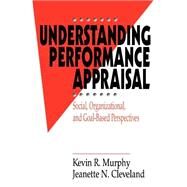 Understanding Performance Appraisal : Social, Organizational, and Goal-Based Perspectives by Kevin R. Murphy, 9780803954755