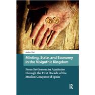 Minting, State, and Economy in the Visigothic Kingdom by Andrew Kurt, 9781040774755