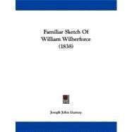 Familiar Sketch of William Wilberforce by Gurney, Joseph John, 9781104054755