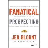 Fanatical Prospecting The Ultimate Guide to Opening Sales Conversations and Filling the Pipeline by Leveraging Social Selling, Telephone, Email, Text, and Cold Calling by Blount, Jeb; Weinberg , Mike, 9781119144755