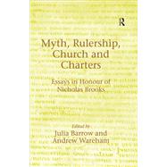 Myth, Rulership, Church and Charters: Essays in Honour of Nicholas Brooks by Wareham,Andrew;Barrow,Julia, 9781138264755