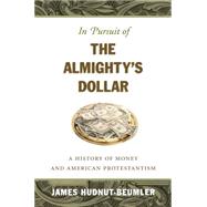 In Pursuit of the Almighty's Dollar by Hudnut-Beumler, James, 9781469614755
