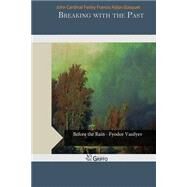 Breaking With the Past by Farley, John Cardinal; Gasquet, Francis Aidan Cardinal, 9781505484755