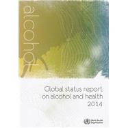Global Status Report on Alcohol and Health, 2014 by World Health Organization, 9789241564755
