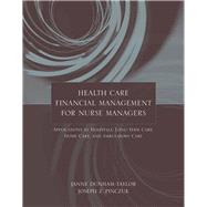 Health Care Financial Management for Nurse Managers: Applications in Hospitals, Long-Term Care, Home Care, and Ambulatory Care by Dunham-Taylor, Janne; Pinczuk, Joseph Z., 9780763734756
