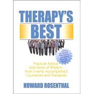 Therapy's Best: Practical Advice and Gems of Wisdom from Twenty Accomplished Counselors and Therapists by Rosenthal; Howard, 9780789024756