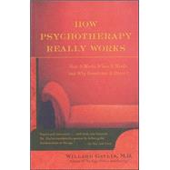 How Psychotherapy Really Works by Gaylin, Willard, 9780809294756