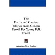 Enchanted Garden : Stories from Genesis Retold for Young Folk (1920) by Gordon, Alexander Reid, 9781104424756