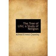 The Tree of Life; A Study of Religion by Crawley, Alfred Ernest, 9781115174756