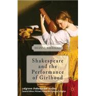 Shakespeare and the Performance of Girlhood by Williams, Deanne, 9781137024756