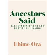 Ancestors Said 365 Introspections for Emotional Healing by Ora, Ehime, 9781401974756