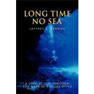 Long Time No Sea : A look at life through the mask of a scuba Diver by DENNING JEFFREY, 9781425734756