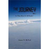 The Journey Part 2: Is This How It All Ends? by McNeil, James T., 9781450244756