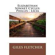 Elizabethan Sonnet Cycles by Fletcher, Giles; Lodge, Thomas, 9781511484756