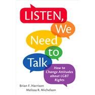 Listen, We Need to Talk How to Change Attitudes about LGBT Rights by Harrison, Brian F.; Michelson, Melissa R., 9780190654757