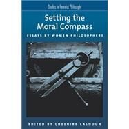 Setting the Moral Compass Essays by Women Philosophers by Calhoun, Cheshire, 9780195154757