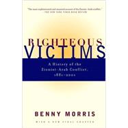 Righteous Victims A History of the Zionist-Arab Conflict, 1881-1998 by MORRIS, BENNY, 9780679744757