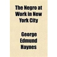 The Negro at Work in New York City by Haynes, George Edmund, 9781153784757
