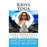 Kriya Yoga: Core Principles and Practice by Ancient Kriya Yoga Mission, 9781492124757