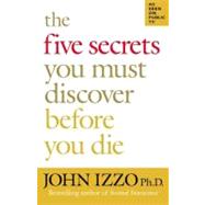 The Five Secrets You Must Discover Before You Die by Izzo, John, 9781576754757
