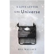 A Love Letter to the Universe by Wallace, Bill, 9781735214757