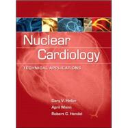 Nuclear Cardiology: Technical Applications by Heller, Gary; Mann, April; Hendel, Robert, 9780071464758