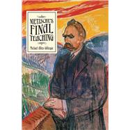 Nietzsche's Final Teaching by Gillespie, Michael Allen, 9780226684758