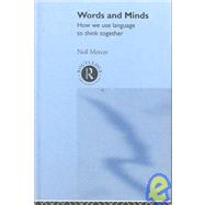 Words and Minds: How We Use Language to Think Together by Mercer,Neil, 9780415224758