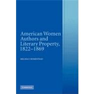 American Women Authors and Literary Property, 1822–1869 by Melissa J. Homestead, 9780521154758