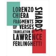 Shards Fragments of Verses by Chiera, Lorenzo; Chiamenti, Massimiliano; Ferlinghetti, Lawrence, 9780811224758
