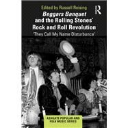 Beggars Banquet and the Rolling Stones Rock and Roll Revolution: They Call My Name Disturbance' by Reising; Russell, 9781138304758