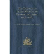 The Travels of Peter Mundy, in Europe and Asia, 1608-1667: Volumes I-V by Temple,Lt.-Col. Sir Richard Ca, 9781409424758