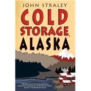 Cold Storage, Alaska by Straley, John, 9781616954758