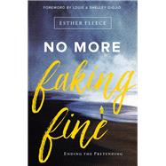 No More Faking Fine by Fleece, Esther; Giglio, Louie; Giglio, Shelley, 9780310344759