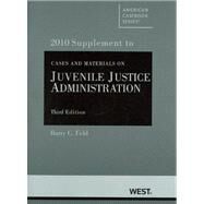 Cases and Materials on Juvenile Justice Administration, 2010 Supplement by Feld, Barry C., 9780314924759