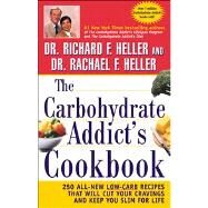 The Carbohydrate Addict's Cookbook 250 All-New Low-Carb Recipes That Will Cut Your Cravings and Keep You Slim for Life by Heller, Richard F.; Heller, Rachael F., 9780471414759