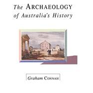 The Archaeology of Australia's History by Graham Connah , Foreword by John Mulvaney , Illustrated by Douglas Hobbs, 9780521454759