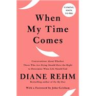 When My Time Comes by Rehm, Diane; Grisham, John, 9780525654759